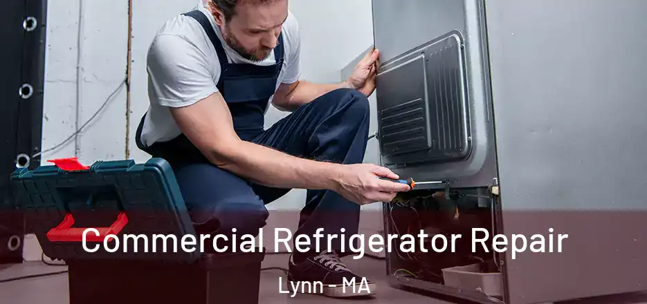 Commercial Refrigerator Repair Lynn - MA